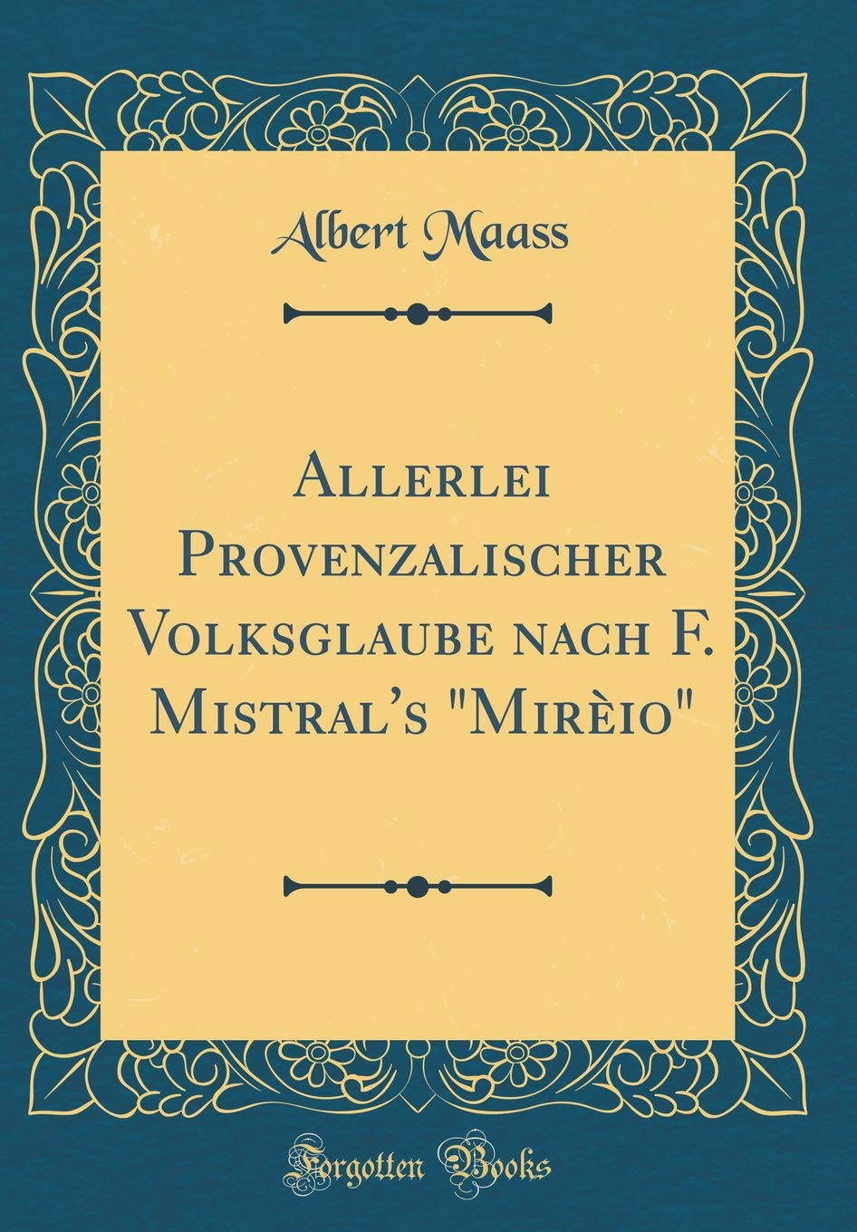 Allerlei Provenzalischer Volksglaube nach F. Mistral's "Mirèio" (Classic Reprint) Poetry