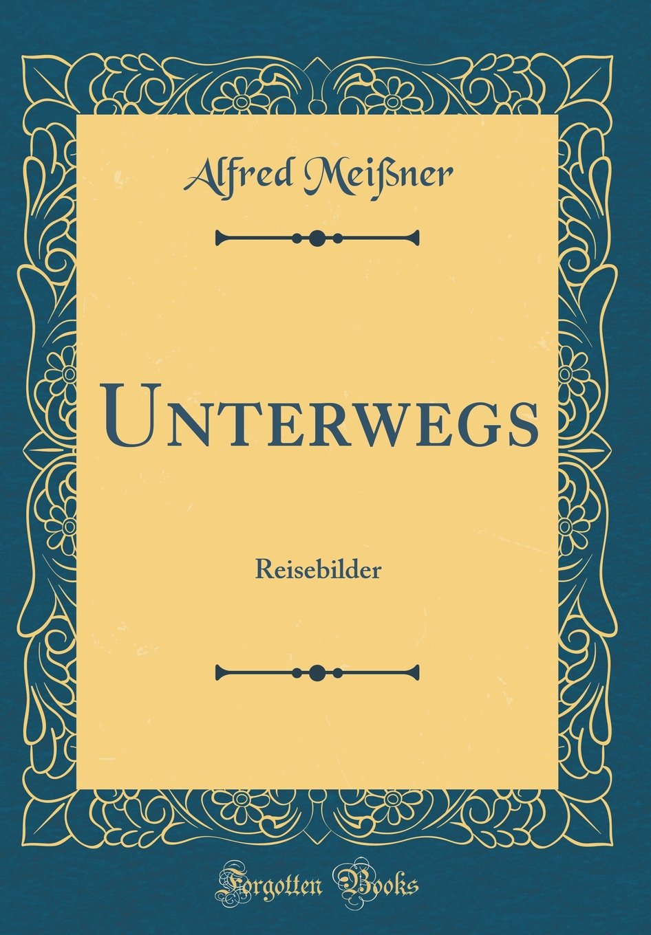 Unterwegs: Reisebilder (Classic Reprint) Film, Art & Culture