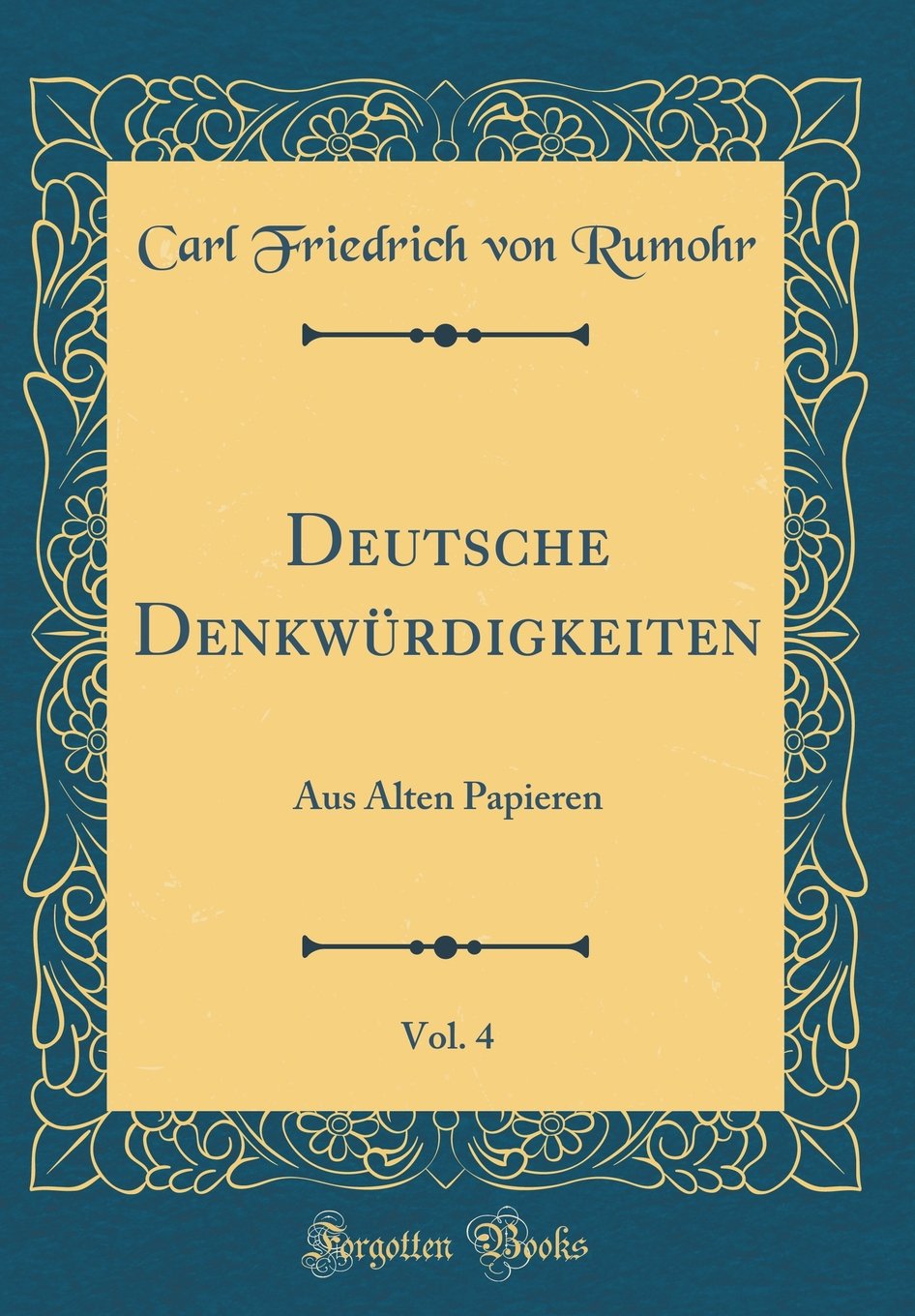 Deutsche Denkwürdigkeiten, Vol. 4: Aus Alten Papieren (Classic Reprint) Film, Art & Culture