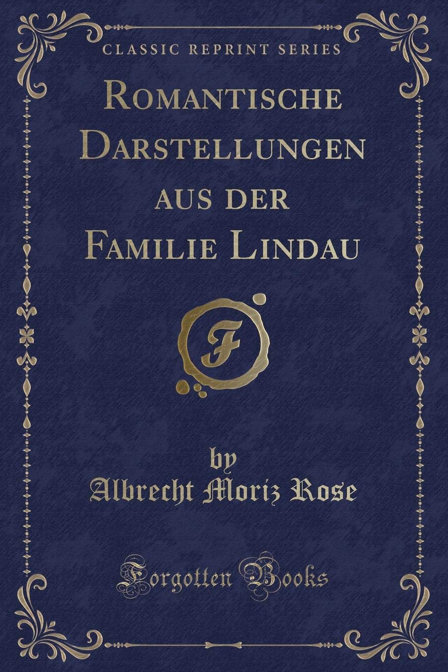 Romantische Darstellungen aus der Familie Lindau (Classic Reprint) Contemporary literature