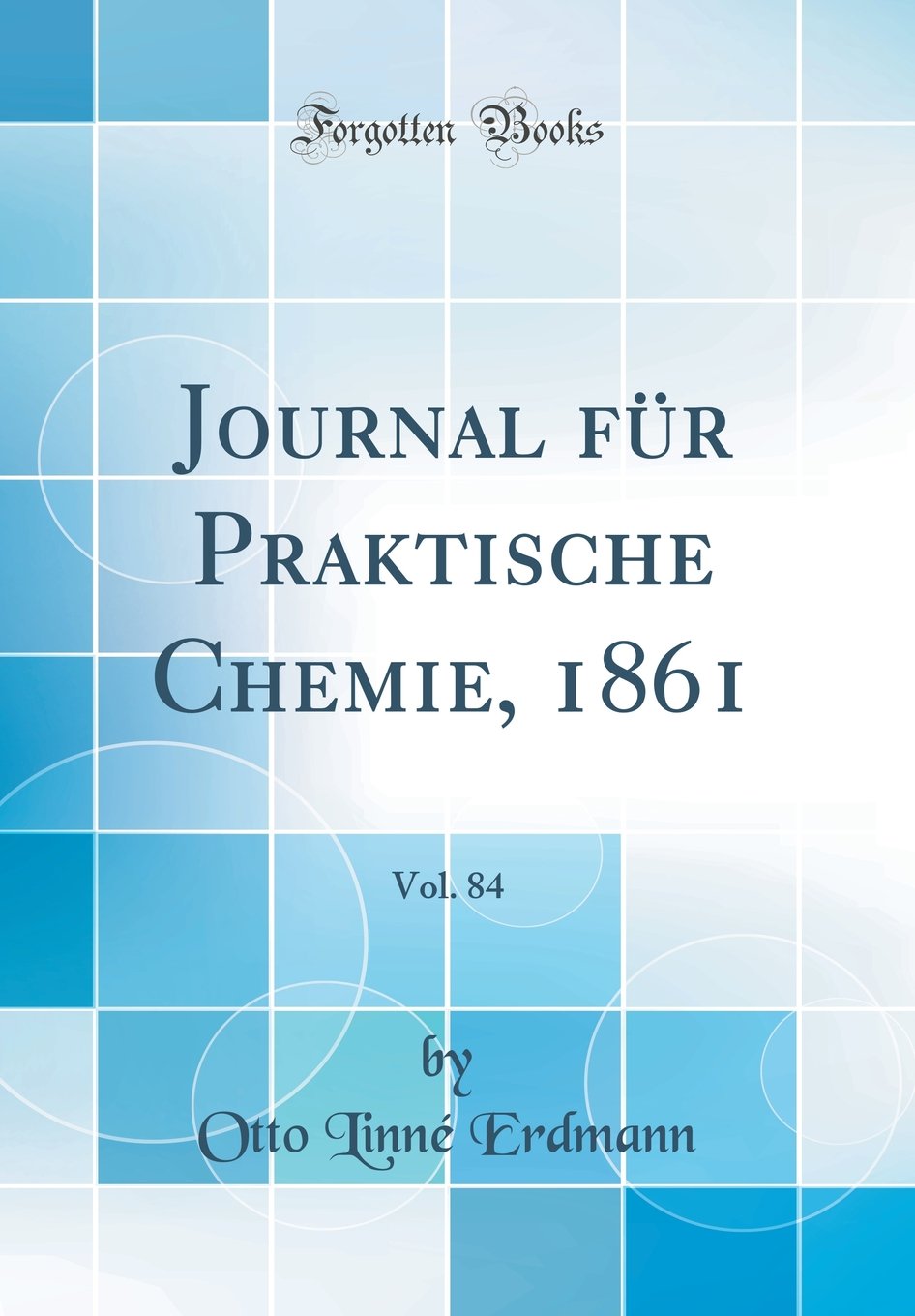 Journal für Praktische Chemie, 1861, Vol. 84 (Classic Reprint) Natural Sciences
