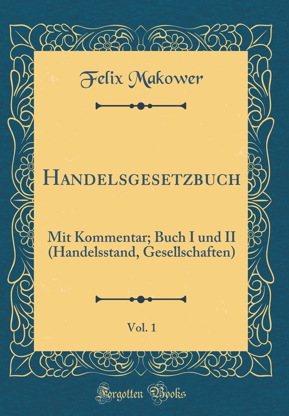 Handelsgesetzbuch, Vol. 1: Mit Kommentar; Buch I und II (Handelsstand, Gesellschaften) (Classic Reprint) Film, Art & Culture