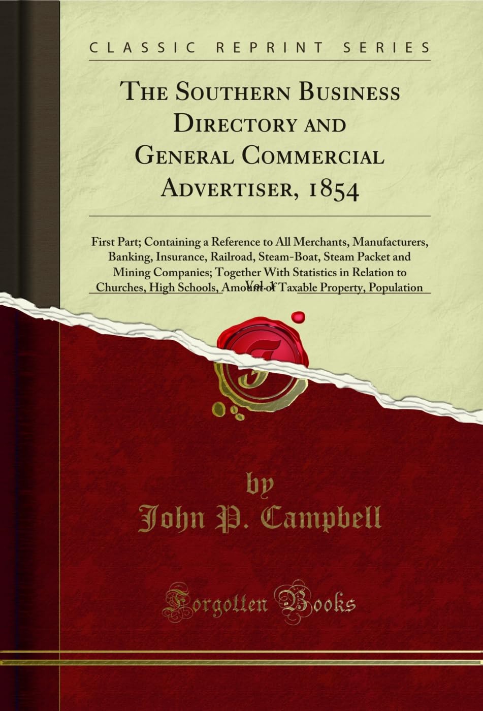 The Southern Business Directory and General Commercial Advertiser, 1854, Vol. 1: First Part; Containing a Reference to All Merchants, Manufacturers, ... Companies; Together with Statistics in R Reference Books