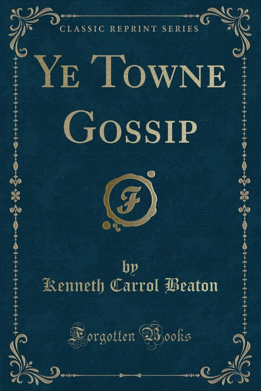 Ye Towne Gossip (Classic Reprint) Novels & Short Stories