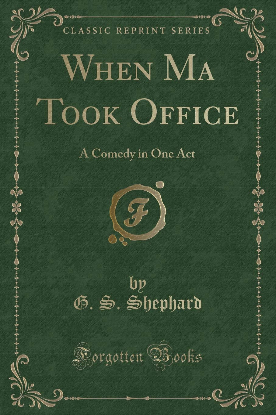 When Ma Took Office: A Comedy in One Act (Classic Reprint) Novels & Short Stories