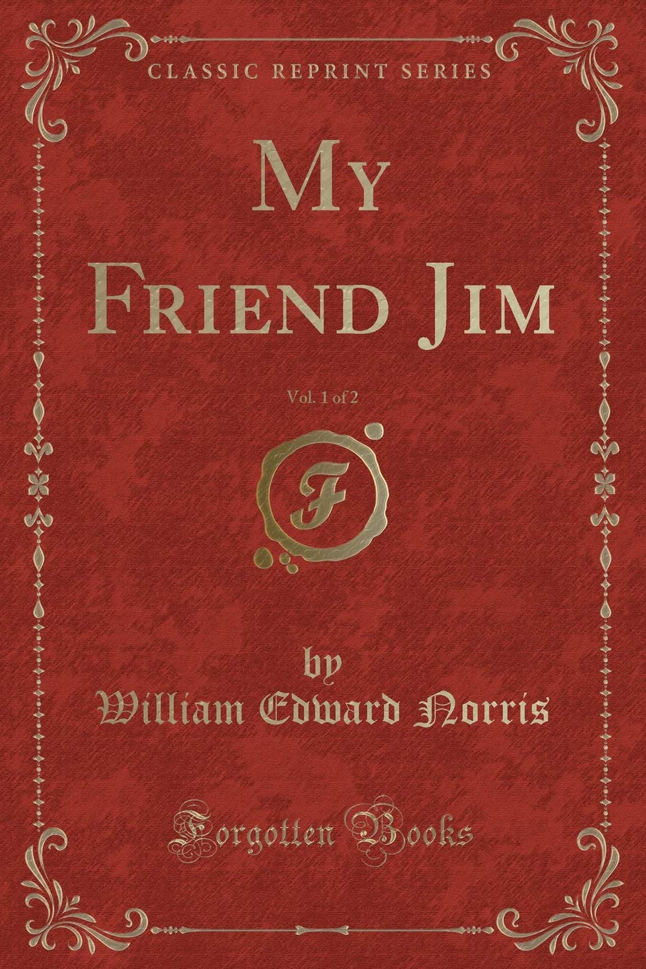 My Friend Jim, Vol. 1 of 2 (Classic Reprint) Novels & Short Stories