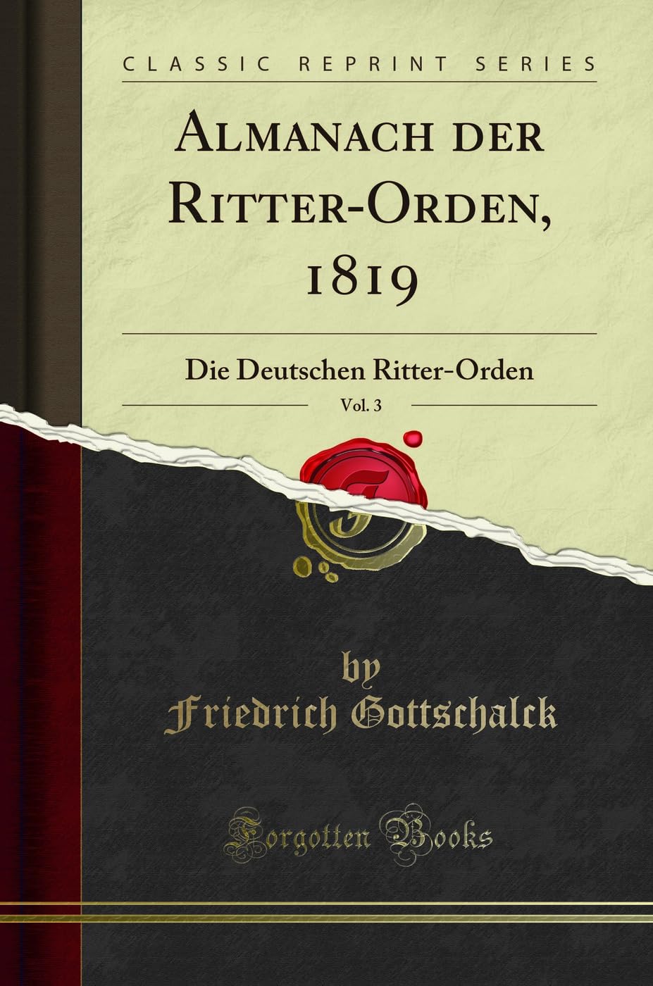 Almanach der Ritter-Orden, 1819, Vol. 3: Die Deutschen Ritter-Orden (Classic Reprint) Books