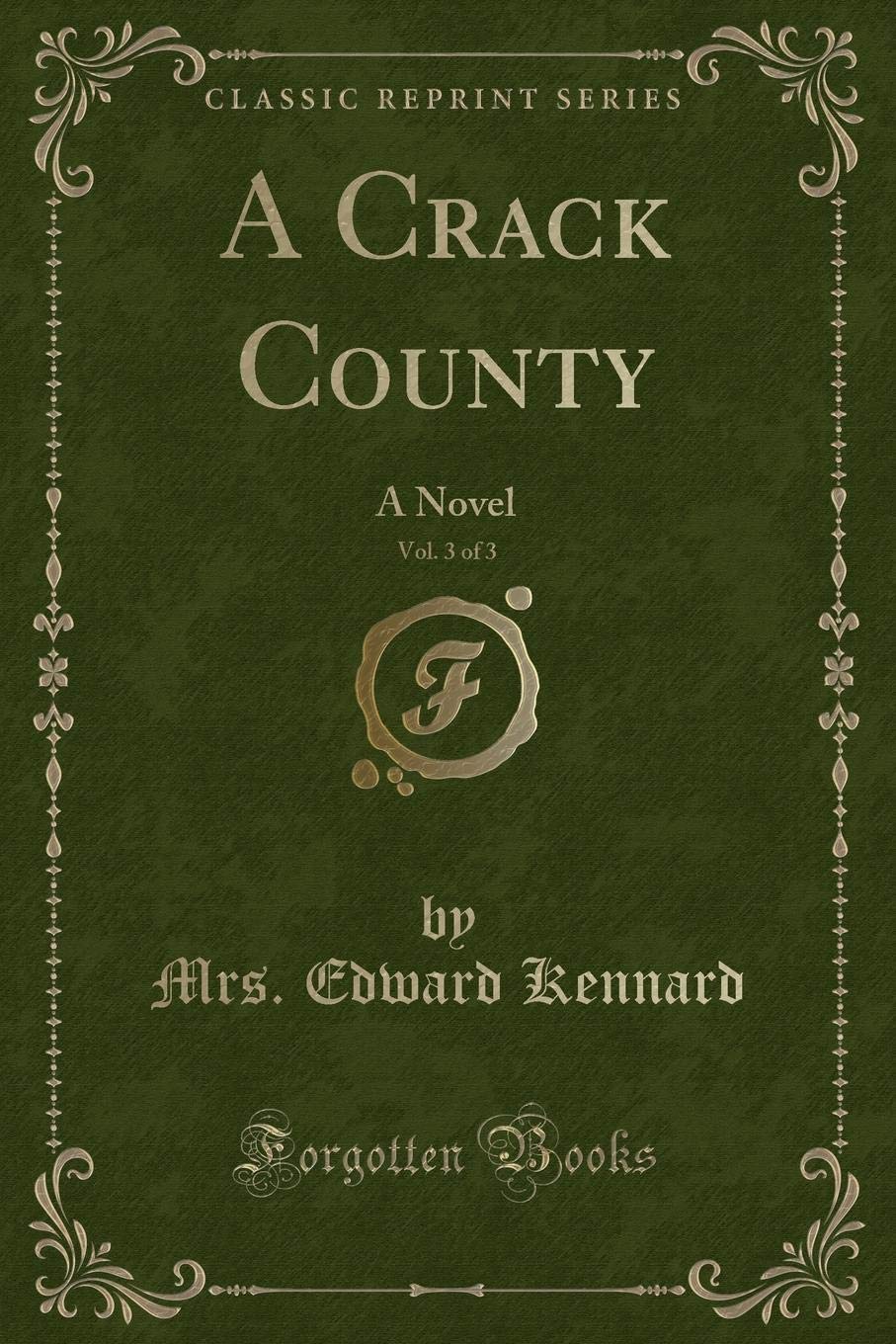 A Crack County, Vol. 3 of 3: A Novel (Classic Reprint) Novels & Short Stories