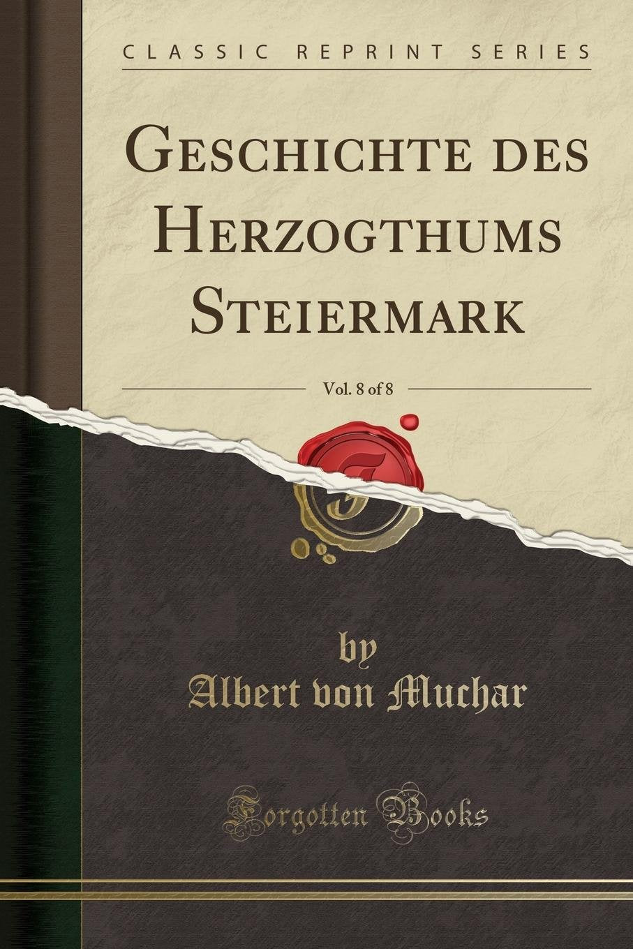 Geschichte Des Herzogthums Steiermark, Vol. 8 of 8 (Classic Reprint) Social Sciences