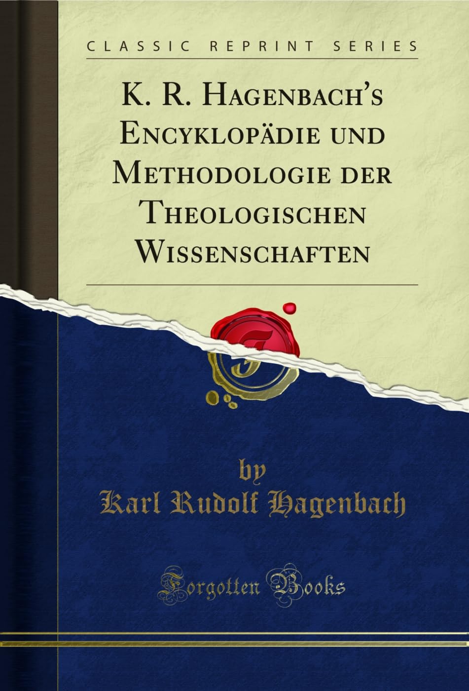 K. R. Hagenbach's Encyklopädie und Methodologie der Theologischen Wissenschaften (Classic Reprint) Social Sciences