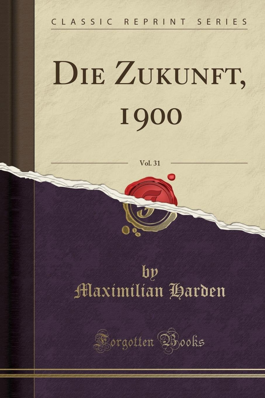 Die Zukunft, 1900, Vol. 31 (Classic Reprint) Leisure, Home & Garden
