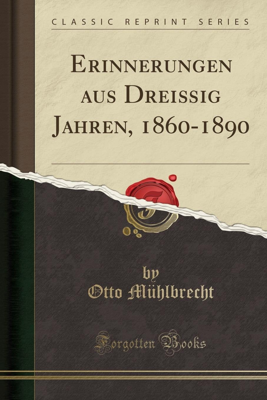 Erinnerungen aus Dreißig Jahren, 1860-1890 (Classic Reprint) Social Sciences