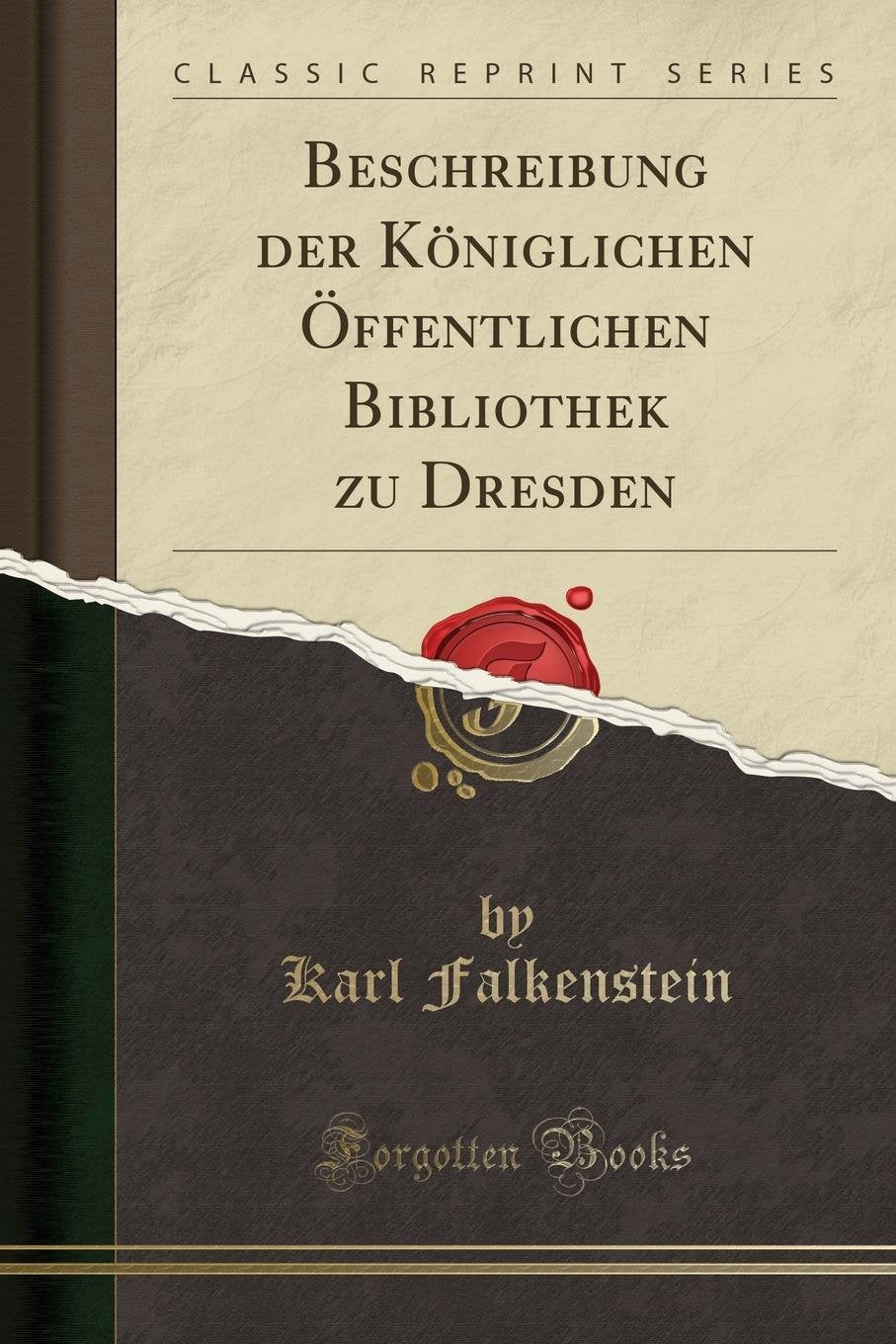 Beschreibung der Königlichen Öffentlichen Bibliothek zu Dresden (Classic Reprint) Social Sciences