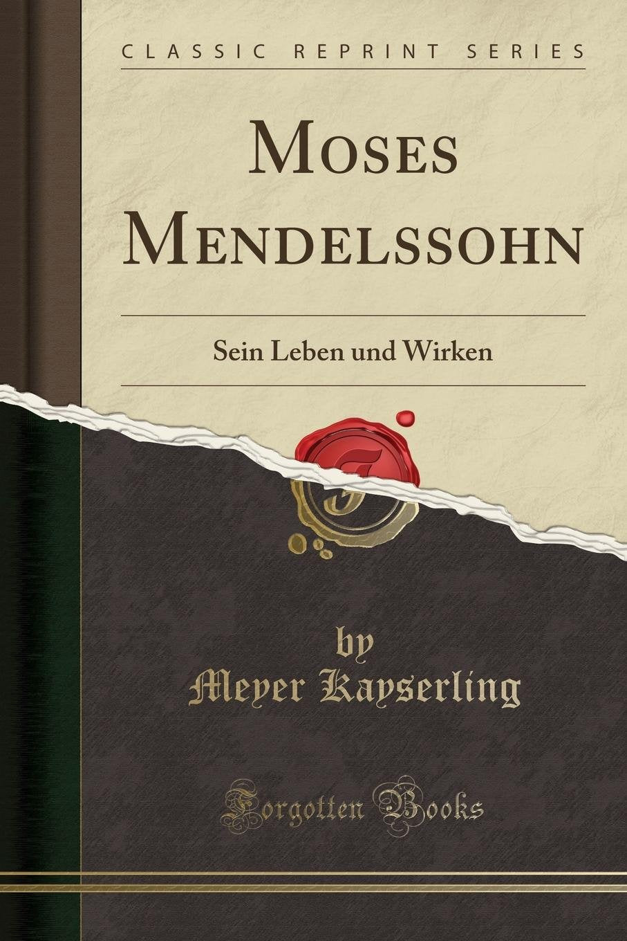 Moses Mendelssohn: Sein Leben Und Wirken (Classic Reprint) Social Sciences