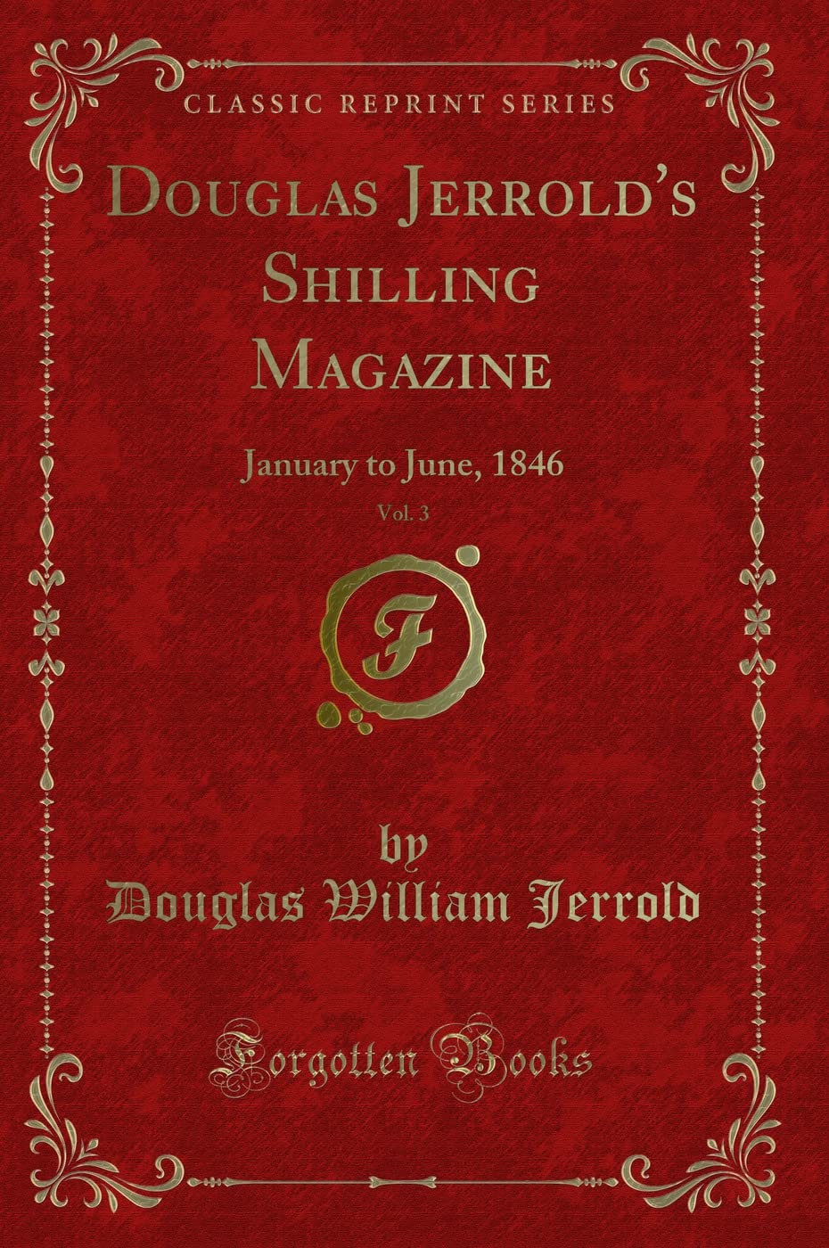 Douglas Jerrold's Shilling Magazine, Vol. 3: January to June, 1846 (Classic Reprint) Novels & Short Stories