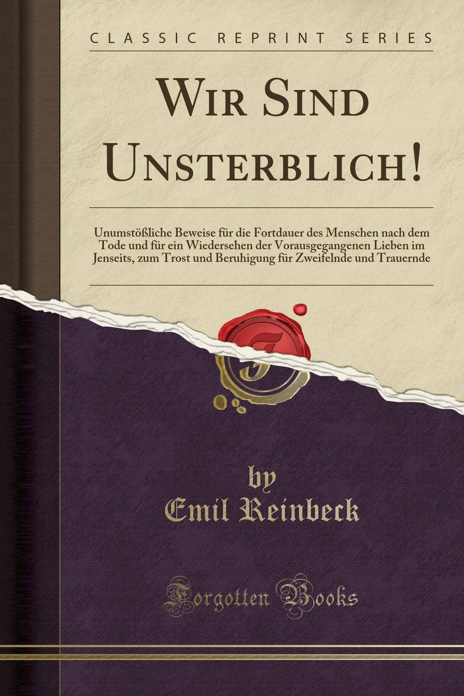 Wir Sind Unsterblich!: Unumstößliche Beweise für die Fortdauer des Menschen nach dem Tode und für ein Wiedersehen der Vorausgegangenen Lieben im ... Zweifelnde und Trauernde (Classic Reprint) Leisure, Home & Garden