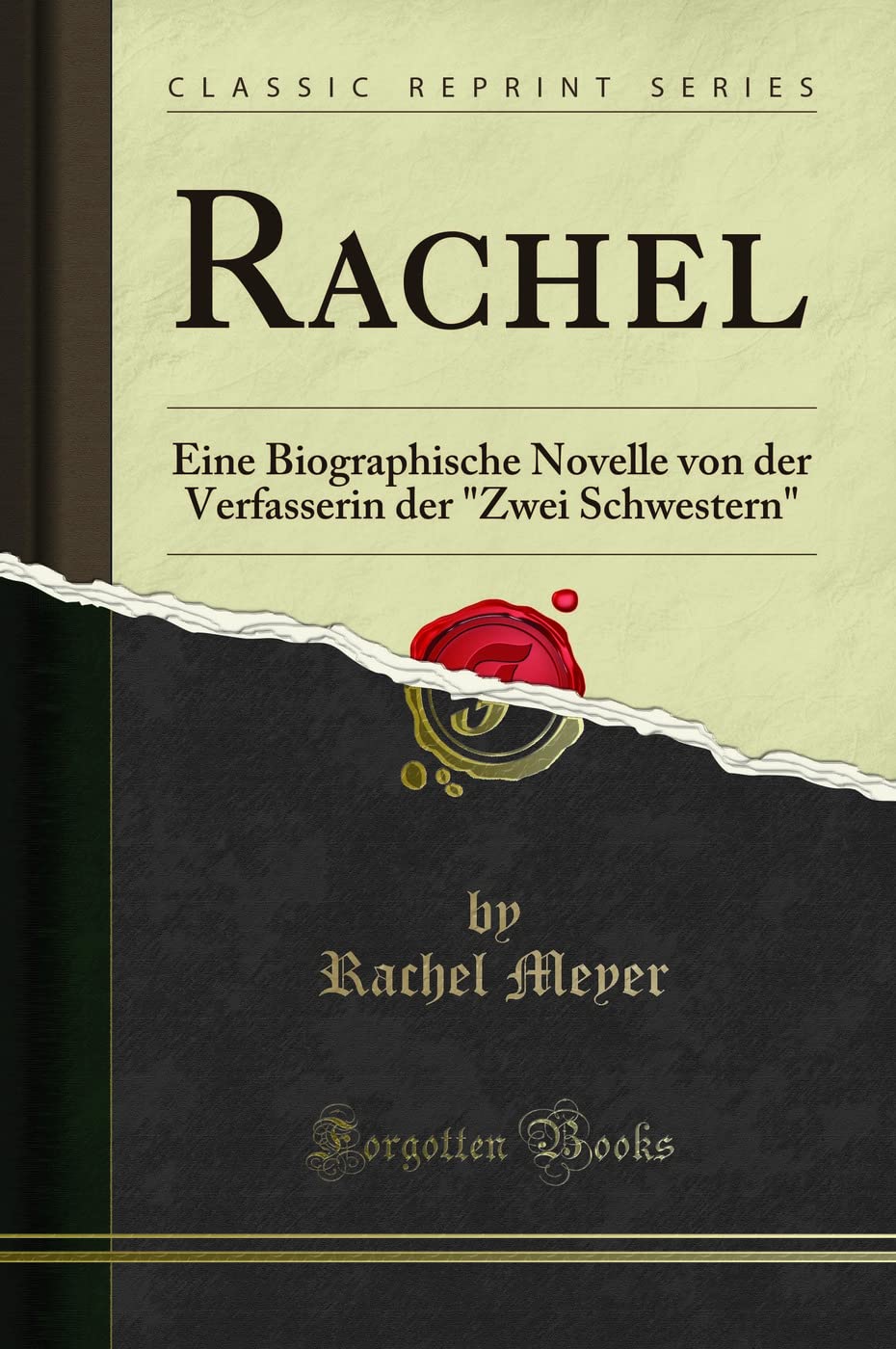 Rachel: Eine Biographische Novelle Von Der Verfasserin Der "zwei Schwestern" (Classic Reprint) Social Sciences