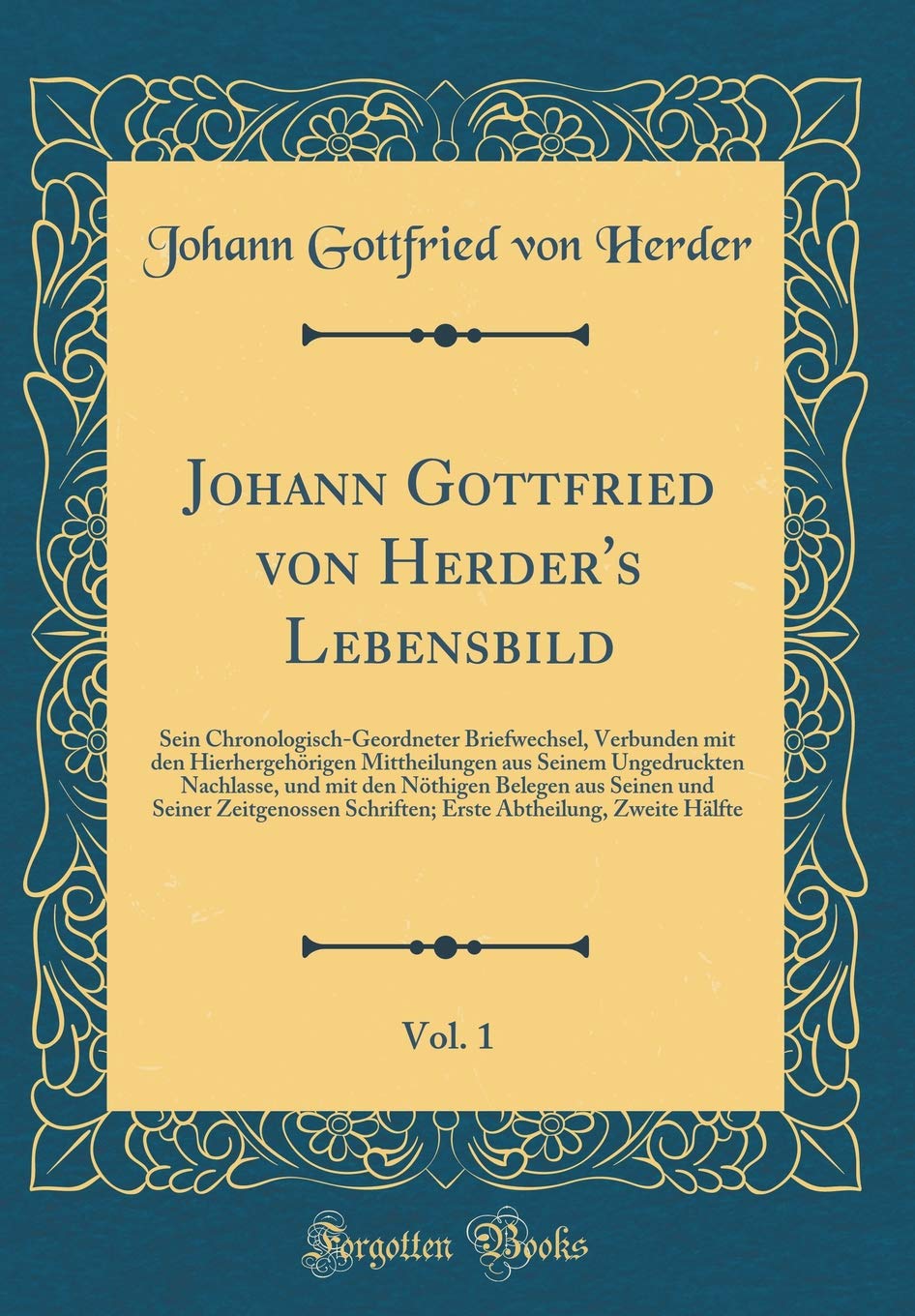 Johann Gottfried von Herder's Lebensbild, Vol. 1: Sein Chronologisch-Geordneter Briefwechsel, Verbunden mit den Hierhergehörigen Mittheilungen aus ... aus Seinen und Seiner Zeitgenossen Schriften; Film, Art & Culture