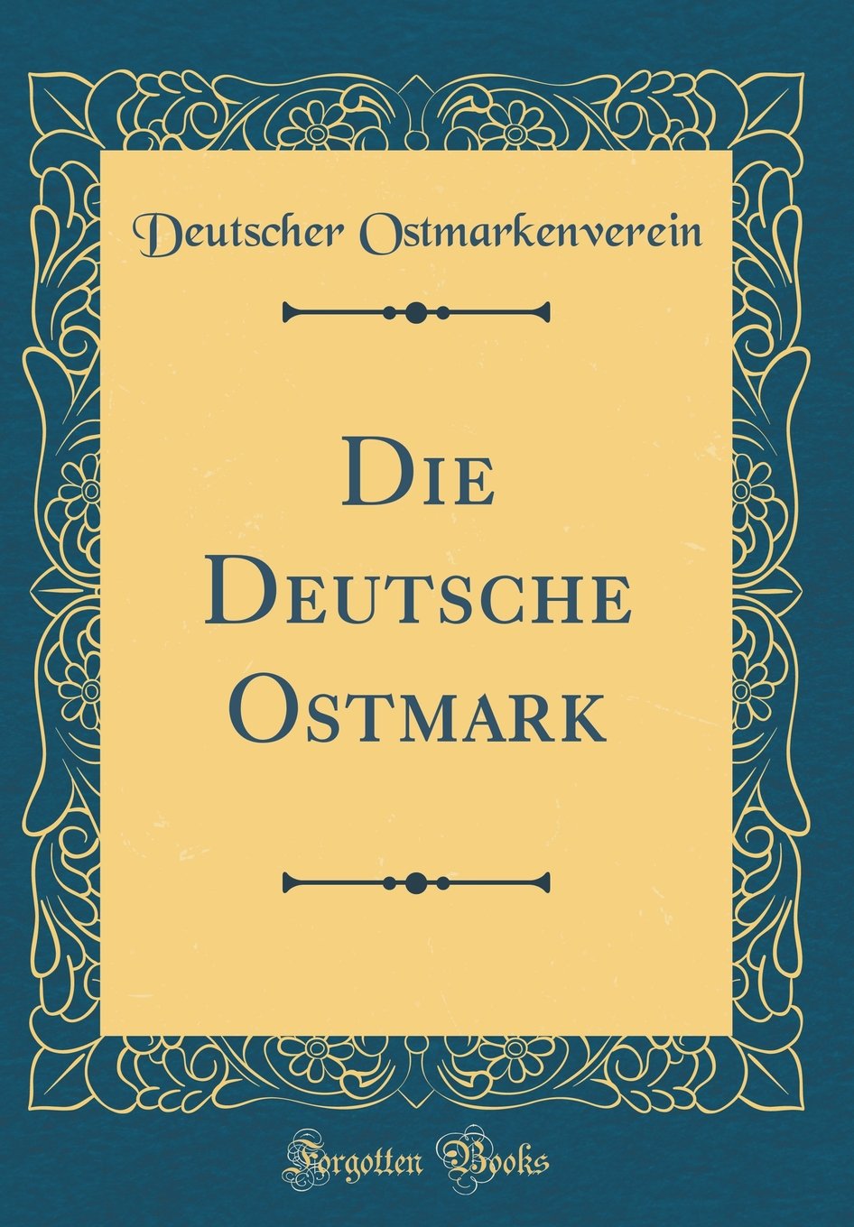 Die Deutsche Ostmark (Classic Reprint) Arts & Music