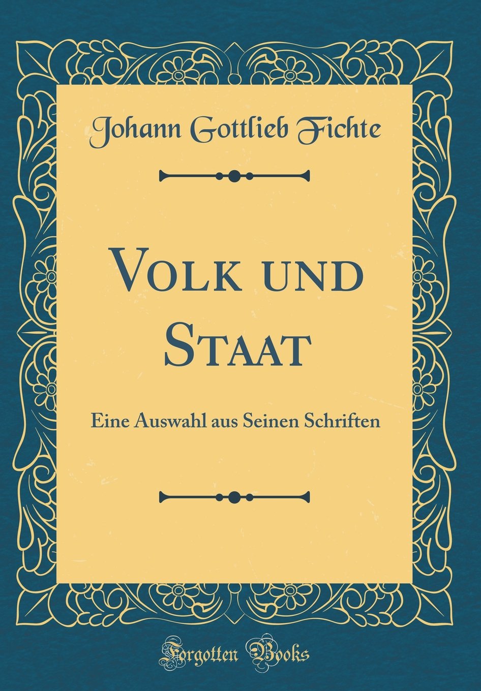 Volk und Staat: Eine Auswahl aus Seinen Schriften (Classic Reprint) Film, Art & Culture