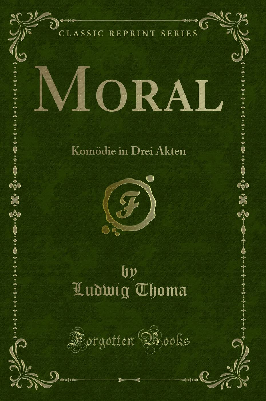 Moral: Komödie in Drei Akten (Classic Reprint) Contemporary literature