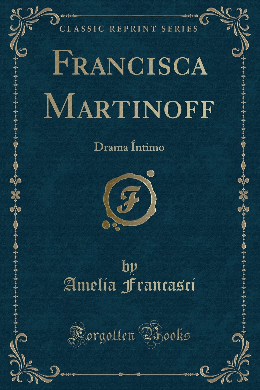 Francisca Martinoff: Drama ¿timo (Classic Reprint): Drama Íntimo (Classic Reprint) Contemporary literature