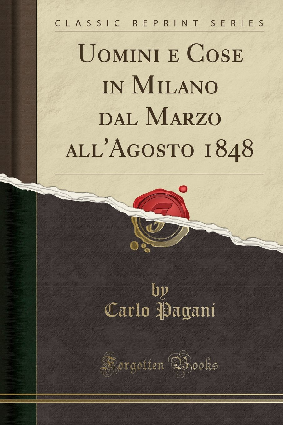 Uomini E Cose in Milano Dal Marzo All'agosto 1848 (Classic Reprint) Social Sciences