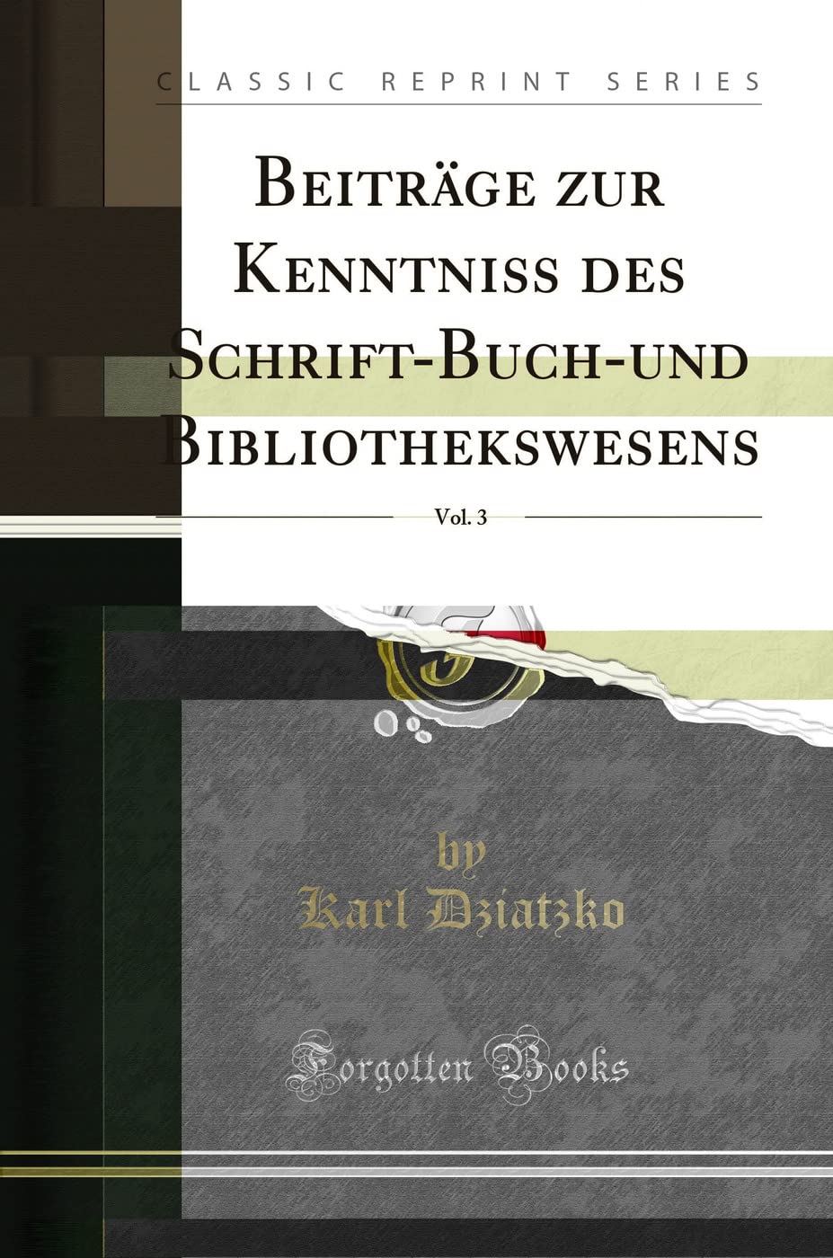 Beiträge zur Kenntniss des Schrift-Buch-und Bibliothekswesens, Vol. 3 (Classic Reprint) Social Sciences