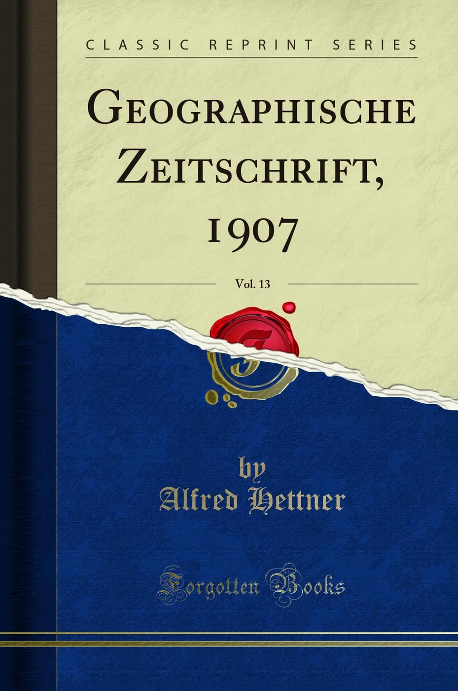 Geographische Zeitschrift, 1907, Vol. 13 (Classic Reprint) Geology & Geography