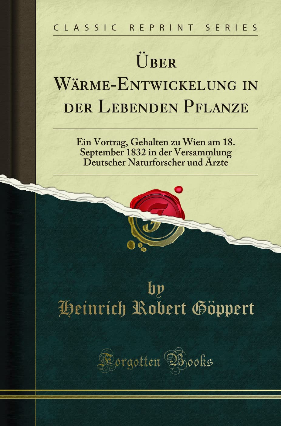 Über Wärme-Entwickelung in der Lebenden Pflanze: Ein Vortrag, Gehalten zu Wien am 18. September 1832 in der Versammlung Deutscher Naturforscher und Ärzte (Classic Reprint) Medicine