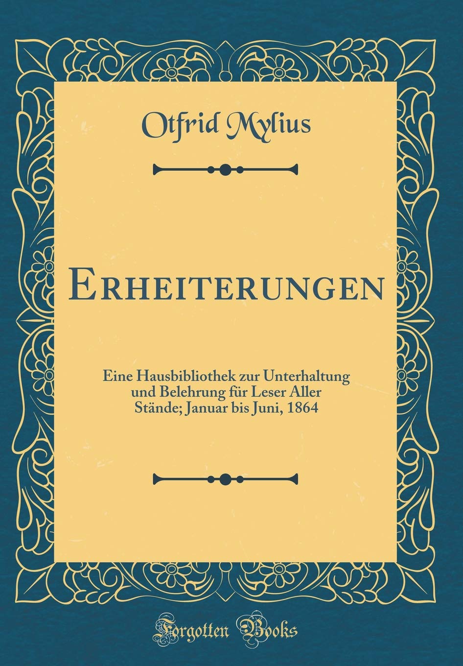 Erheiterungen: Eine Hausbibliothek zur Unterhaltung und Belehrung für Leser Aller Stände; Januar bis Juni, 1864 (Classic Reprint) Film, Art & Culture