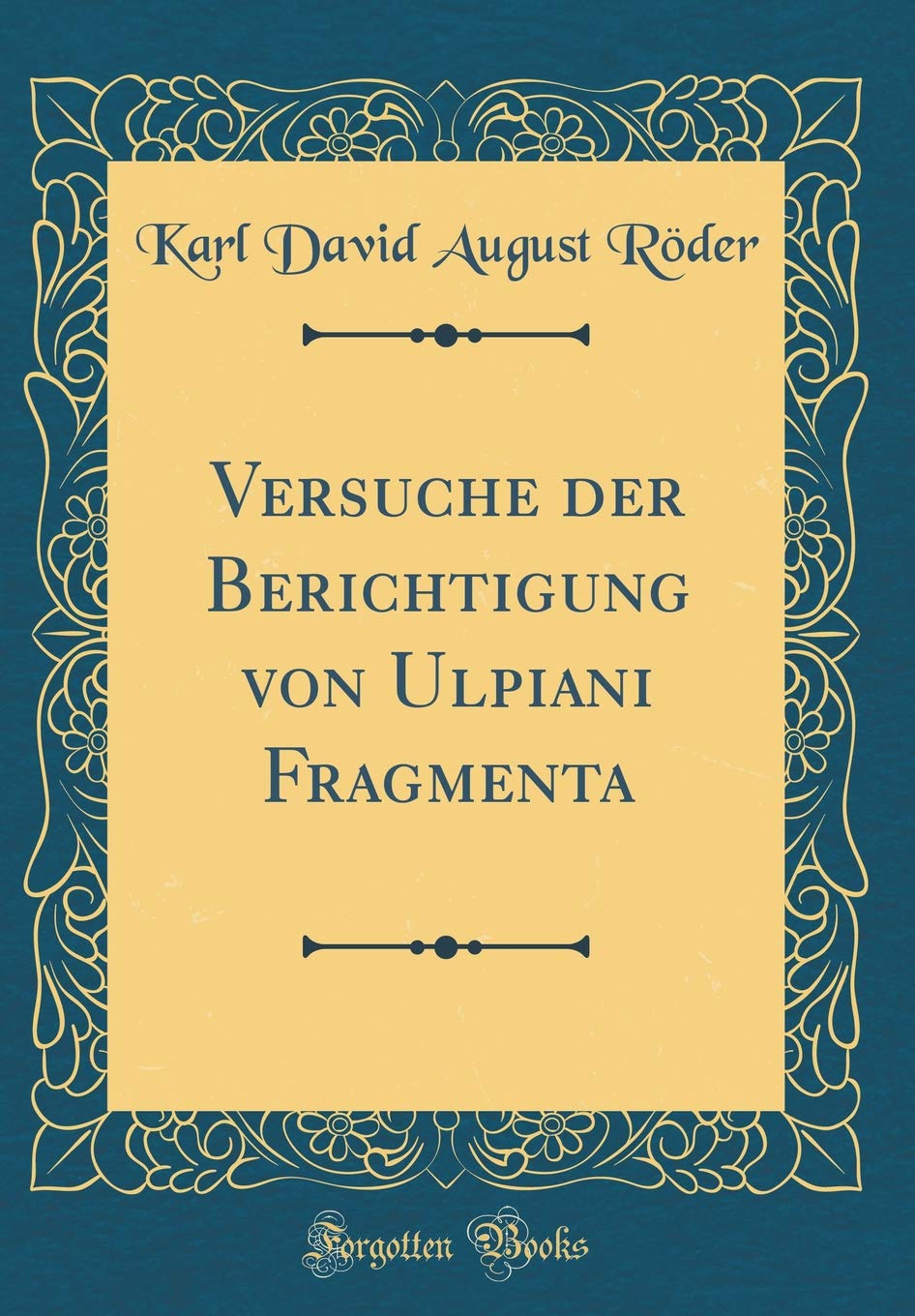 Versuche der Berichtigung von Ulpiani Fragmenta (Classic Reprint) Leisure, Home & Garden