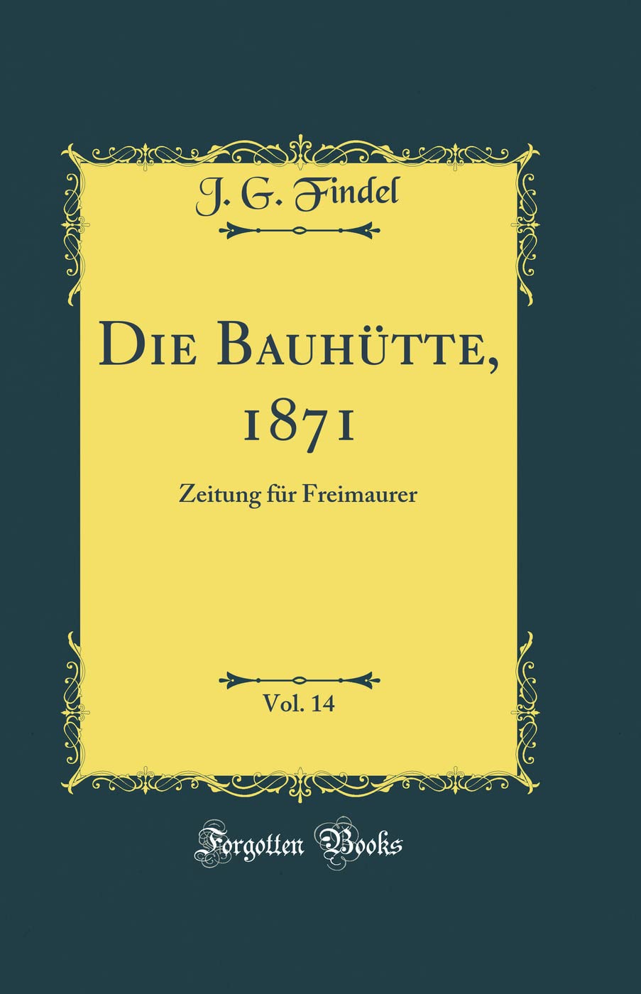 Die Bauhütte, 1871, Vol. 14: Zeitung für Freimaurer (Classic Reprint) Books