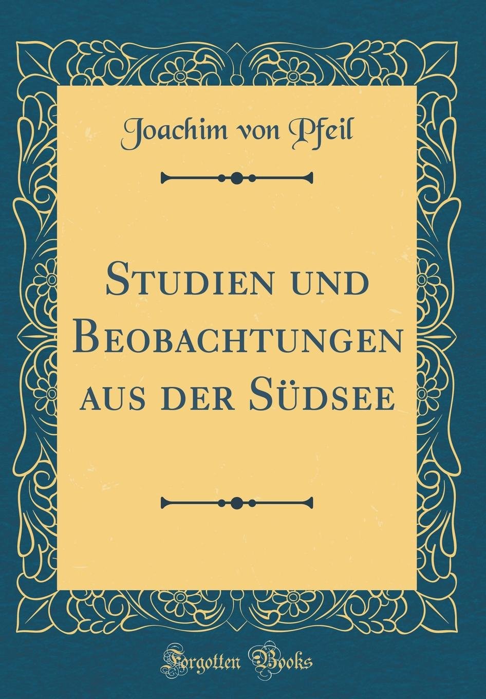 Studien und Beobachtungen aus der Südsee (Classic Reprint) Leisure, Home & Garden