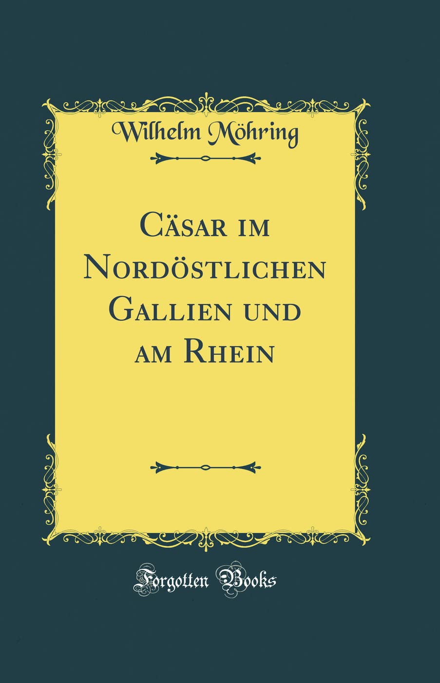 Cäsar im Nordöstlichen Gallien und am Rhein (Classic Reprint) Film, Art & Culture
