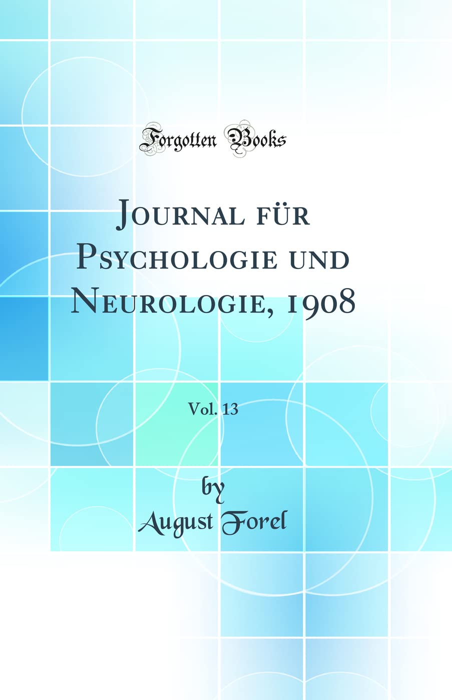 Journal für Psychologie und Neurologie, 1908, Vol. 13 (Classic Reprint) Business & Technology