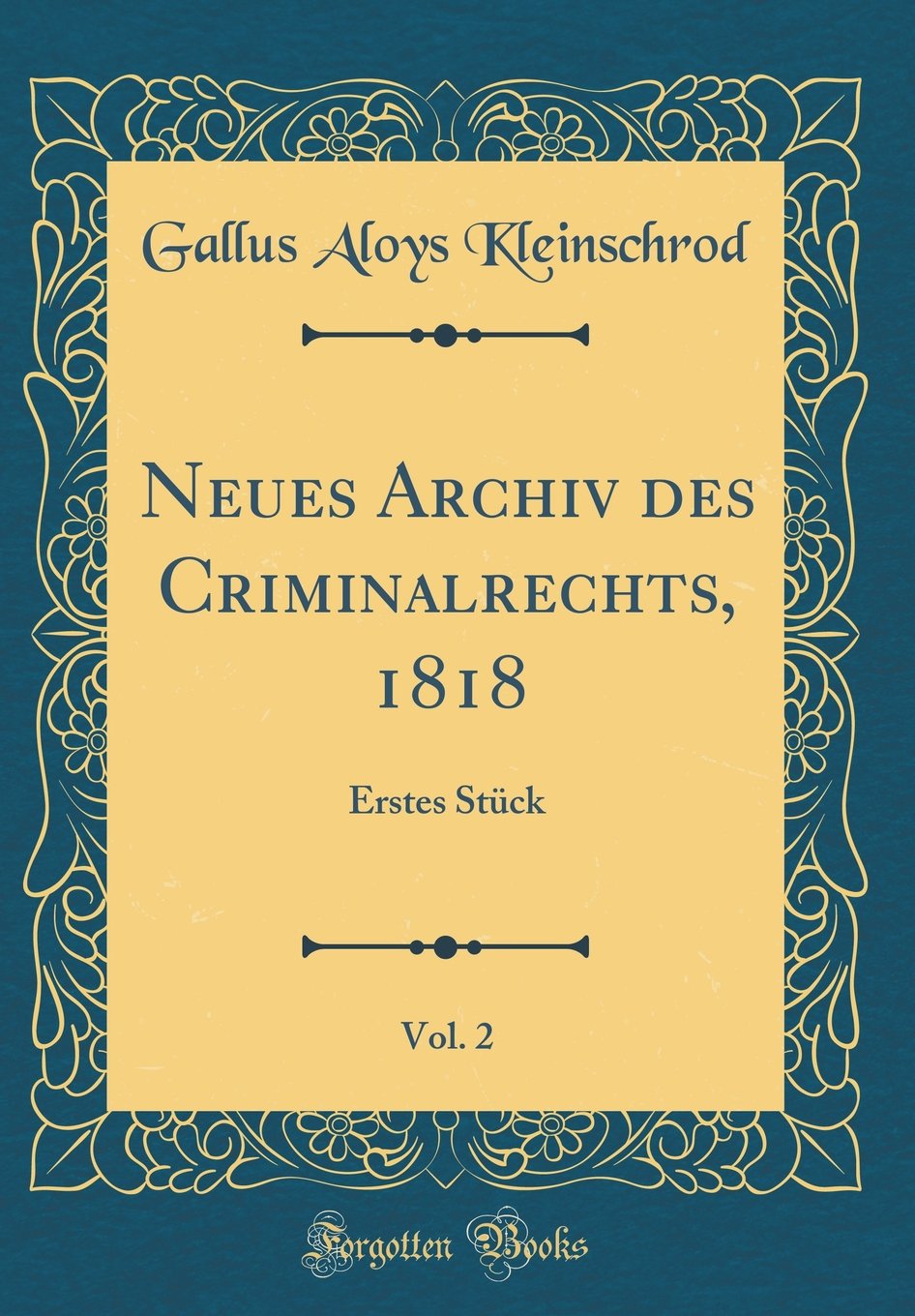 Neues Archiv des Criminalrechts, 1818, Vol. 2: Erstes Stück (Classic Reprint) Film, Art & Culture