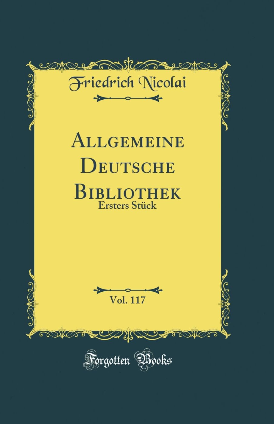 Allgemeine Deutsche Bibliothek, Vol. 117: Ersters Stück (Classic Reprint) Leisure, Home & Garden