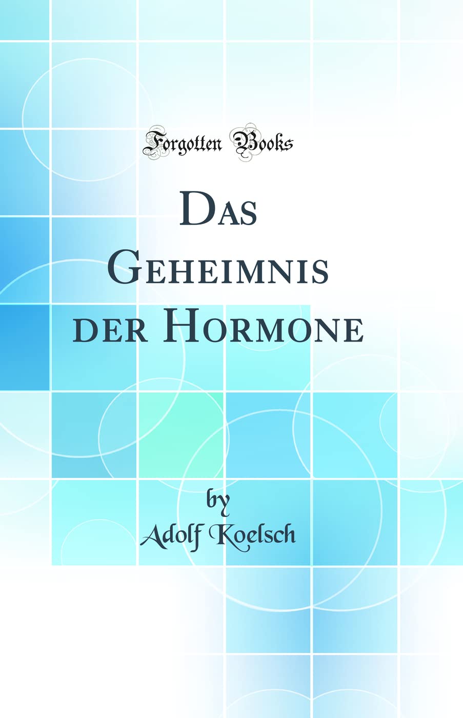 Das Geheimnis Der Hormone (Classic Reprint) Medicine