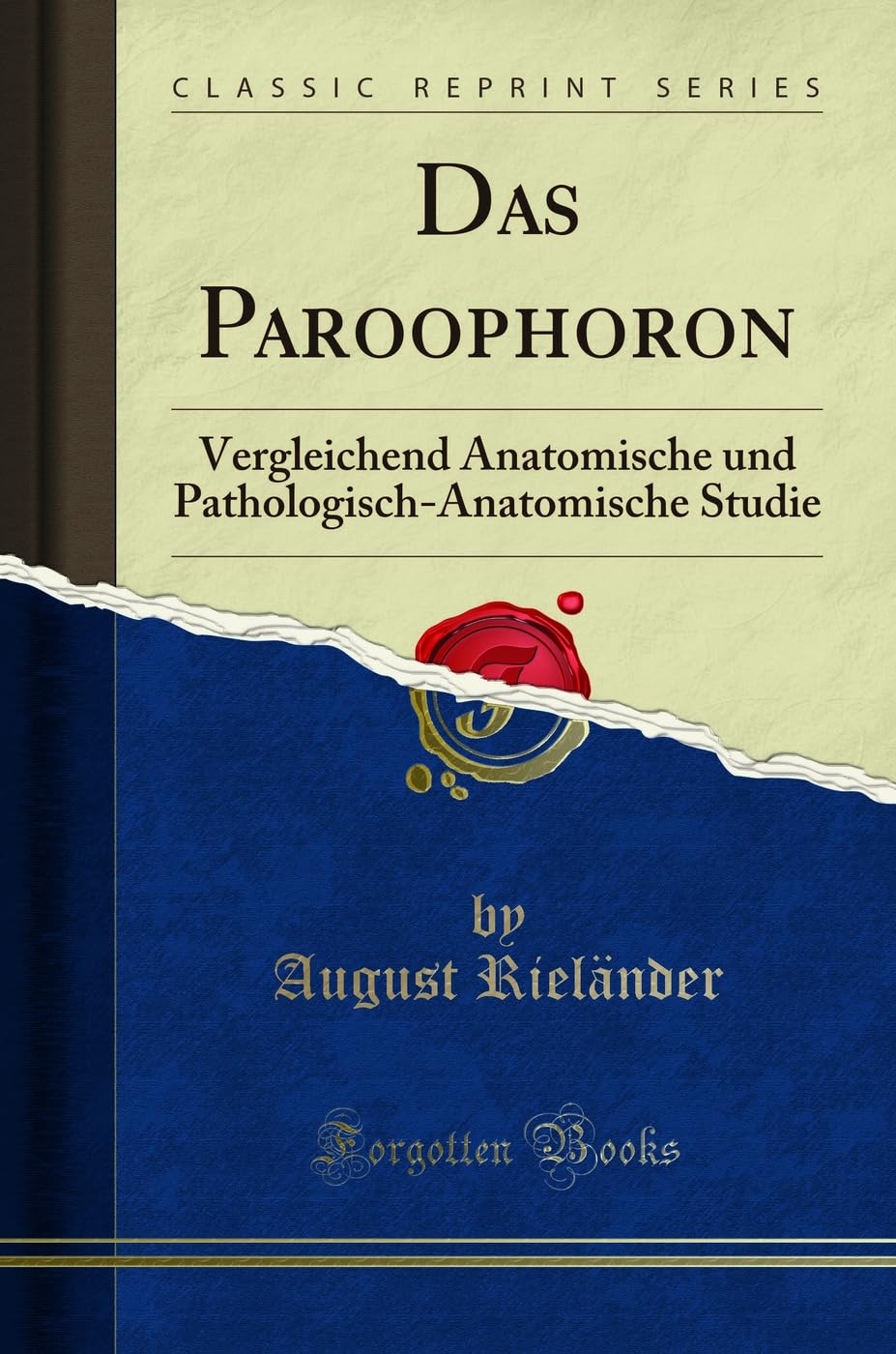 Das Paroophoron: Vergleichend Anatomische Und Pathologisch-Anatomische Studie (Classic Reprint) Contemporary literature