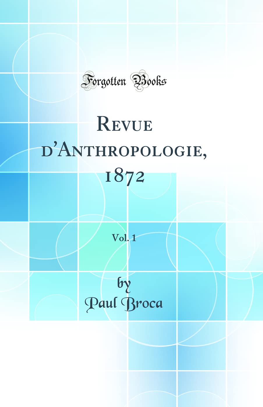 Revue d'Anthropologie, 1872, Vol. 1 (Classic Reprint) Social Sciences