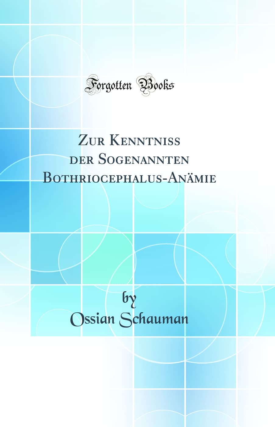 Zur Kenntniss der Sogenannten Bothriocephalus-An¿e (Classic Reprint) Medicine