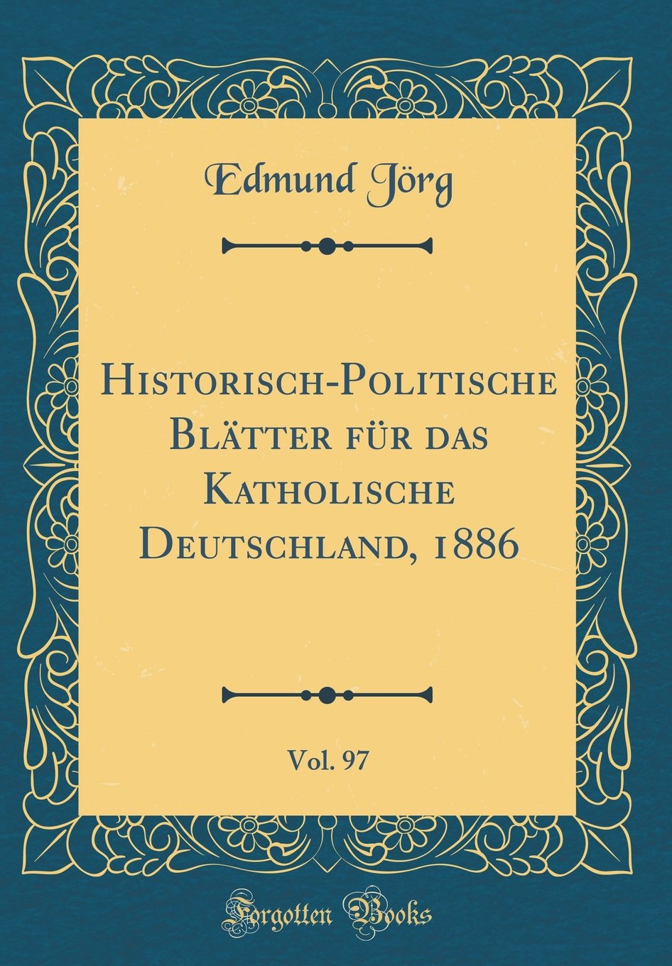 Historisch-Politische Blätter für das Katholische Deutschland, 1886, Vol. 97 (Classic Reprint) Arts & Music