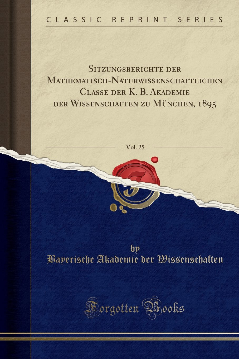 Sitzungsberichte der Mathematisch-Naturwissenschaftlichen Classe der K. B. Akademie der Wissenschaften zu München, 1895, Vol. 25 (Classic Reprint) Mathematics
