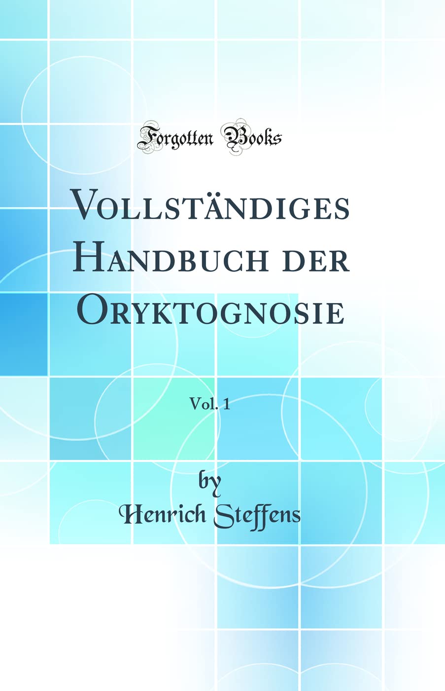 Vollständiges Handbuch der Oryktognosie, Vol. 1 (Classic Reprint) Business & Technology