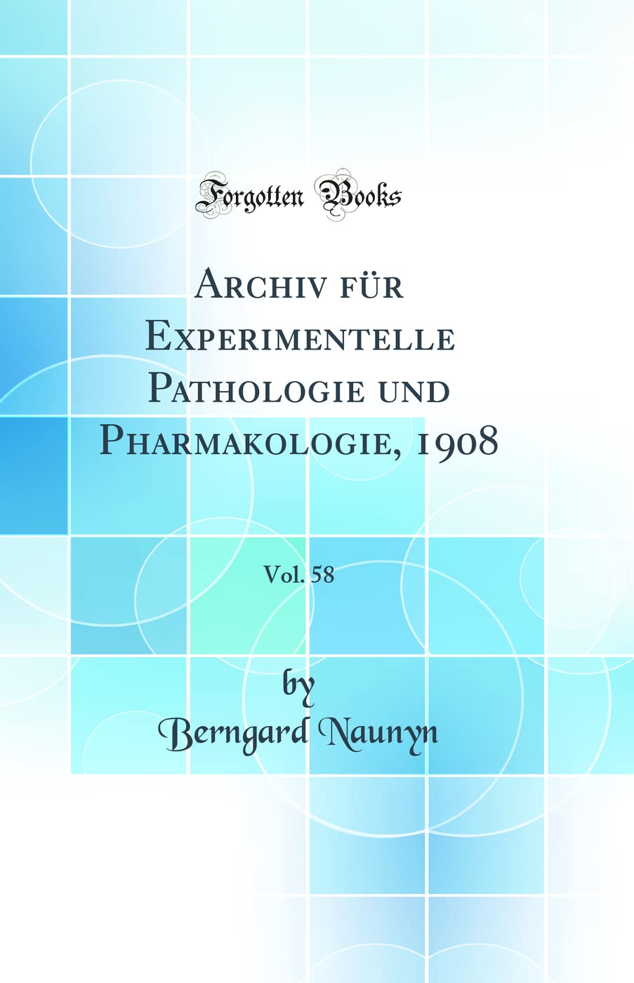 Archiv für Experimentelle Pathologie und Pharmakologie, 1908, Vol. 58 (Classic Reprint) Business & Technology