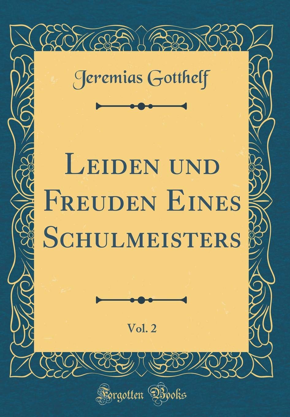 Leiden und Freuden Eines Schulmeisters, Vol. 2 (Classic Reprint) Film, Art & Culture