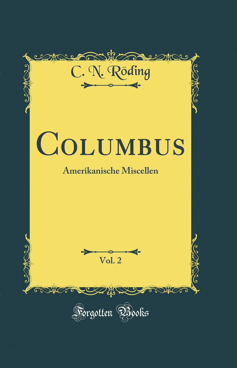 Columbus, Vol. 2: Amerikanische Miscellen (Classic Reprint) Leisure, Home & Garden