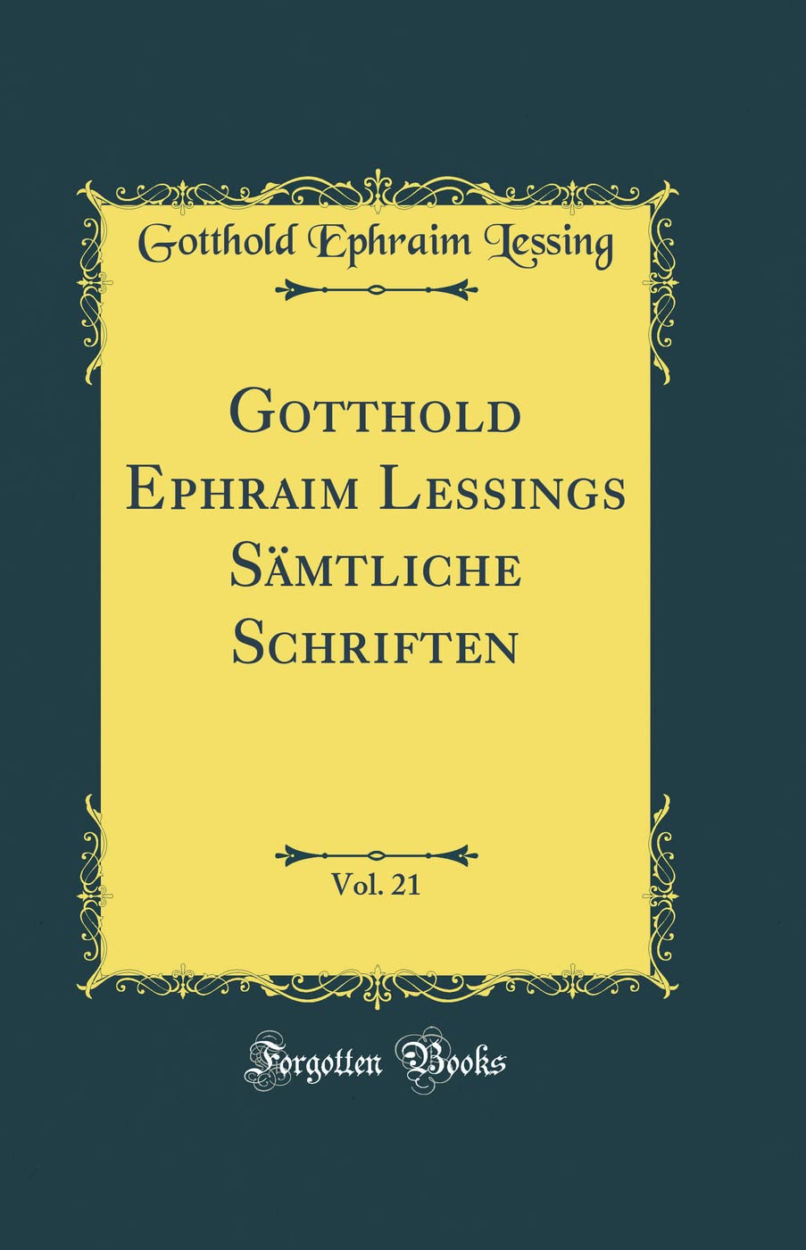 Gotthold Ephraim Lessings S¿liche Schriften, Vol. 21 (Classic Reprint) Film, Art & Culture