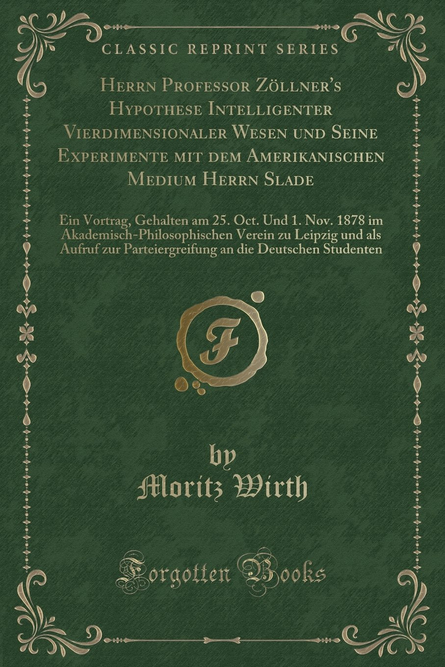 Herrn Professor Zöllner's Hypothese Intelligenter Vierdimensionaler Wesen und Seine Experimente mit dem Amerikanischen Medium Herrn Slade: Ein ... Verein zu Leipzig und als Aufruf z Contemporary literature